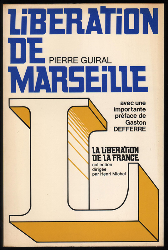 Guiral Pierre,LIBERATION DE MARSEILLE préface de Gaston DEFFERRE HACHETTE,Collection La Libération de la France dirigée par Henri MICHEL 1974 EO